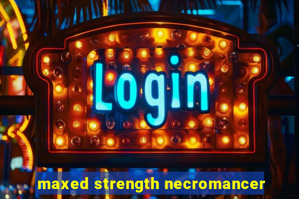 maxed strength necromancer